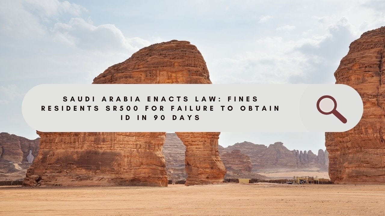 Saudi Arabia Fine SR500 if Resident Fails to Obtain ID in 90 Days 4 Saudi Arabia Fine SR500