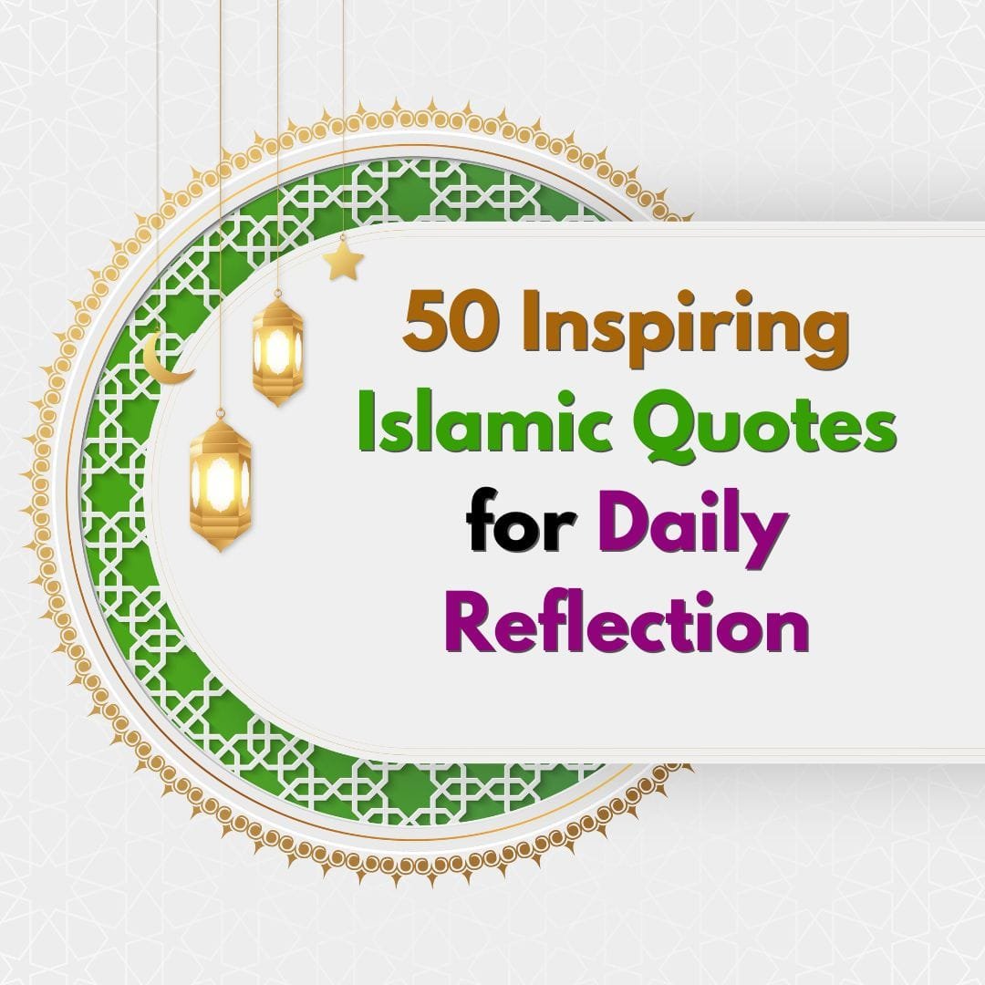 50 Inspiring Islamic Quotes for Daily Reflection
