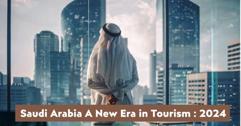 Saudi Arabia A New Era in Tourism