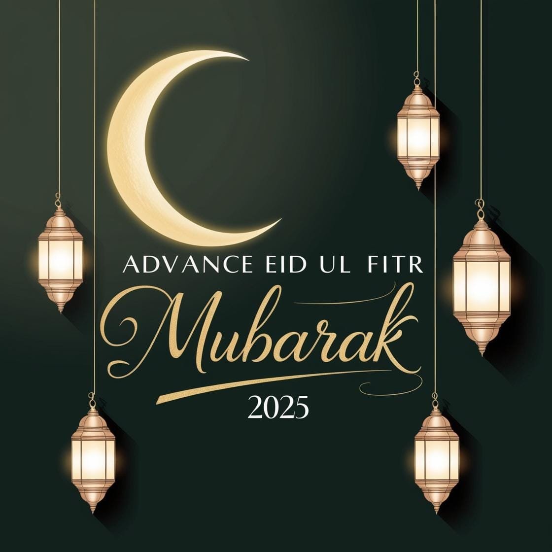 A clean and elegant dark green and gold background with a crescent moon and soft lantern lights. Advance Eid Ul Fitr Mubarak 2025 is displayed in a sophisticated handwritten script. 3