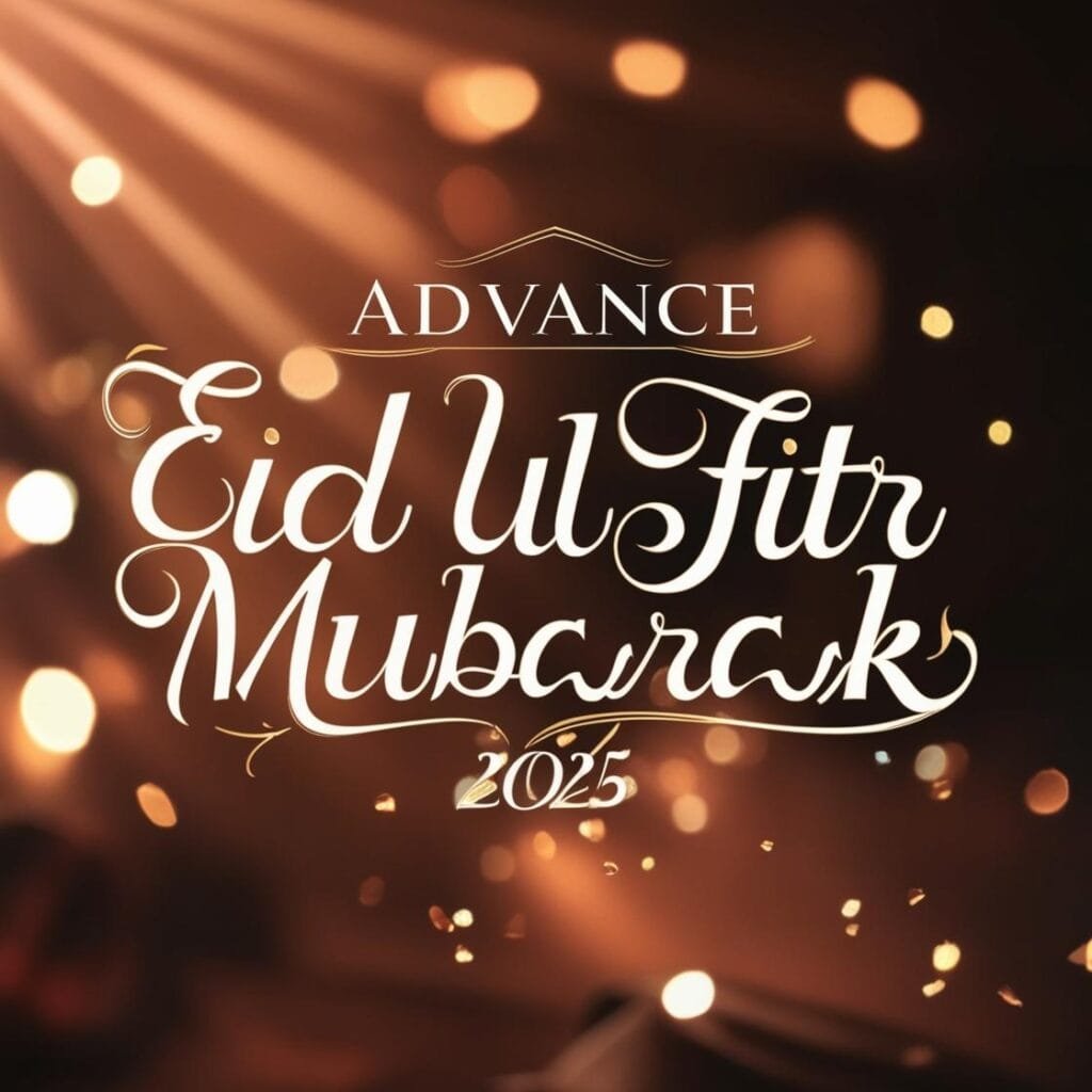Advance Eid Ul Fitr Mubarak 2025