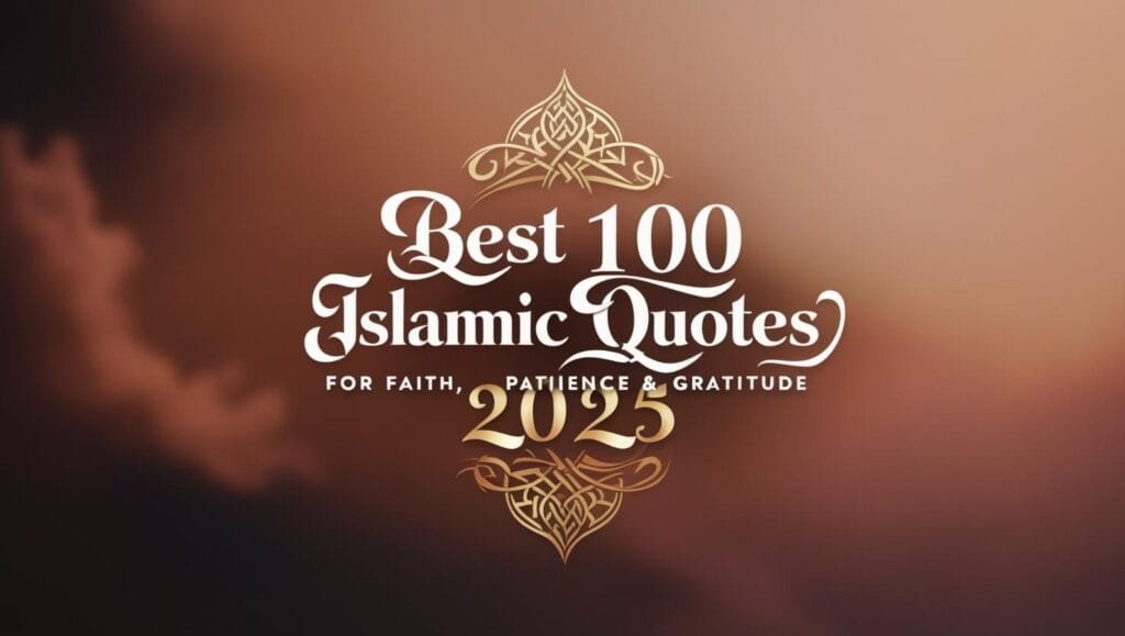 Best 100 Islamic Quotes 2025  for Faith, Patience & Gratitude