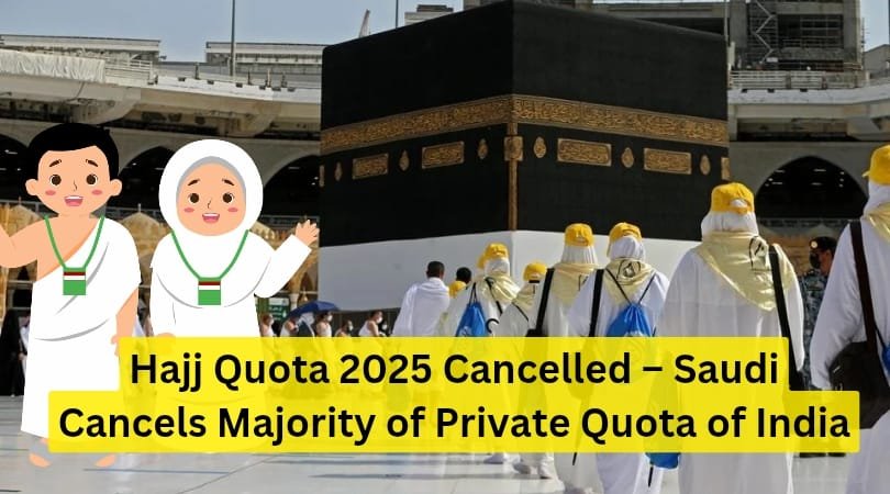 Hajj Quota 2025 Cancelled – Saudi Cancels Majority of Private Quota of India
