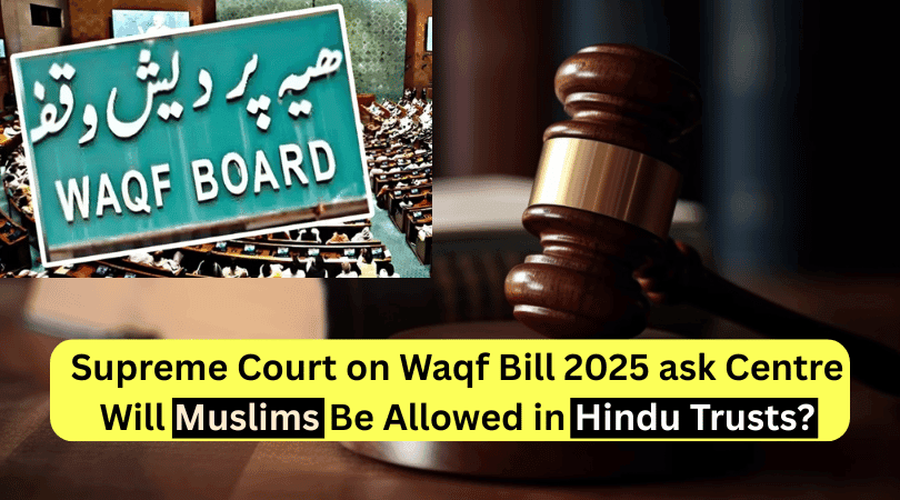Supreme Court on Waqf Bill 2025 Hearing Will Muslims Be Allowed in Hindu Trusts